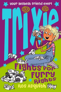 Trixie Fights for Furry Rights : Trixie Ser. - Ros Asquith