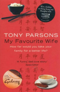 My Favourite Wife : How Far Would You Take Your Family For A Better Life? - Tony Parsons