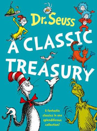 A Classic Treasury : Dr Seuss - Dr Seuss