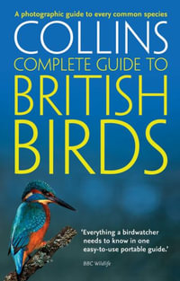 Collins Complete Guide to British Birds : A Photographic Guide to Every Common Species - Paul Sterry