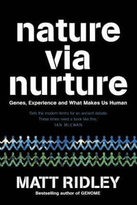 Nature via Nurture : Genes, Experience and What Makes Us Human - Matt Ridley