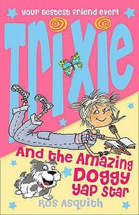 Trixie and the Amazing Doggy Yap Star : Trixie Tempest Teenage Tearaway - Ros Asquith