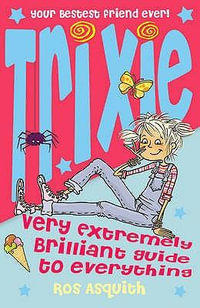 Trixie Very Extremely Brilliant Guide To Everything : Trixie Tempest Teenage Tearaway - Ros Asquith