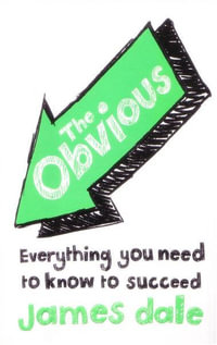 The Obvious : Everything You Need to Know to Succeed - James Dale