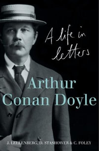 Arthur Conan Doyle : A Life In Letters - Daniel Stashower