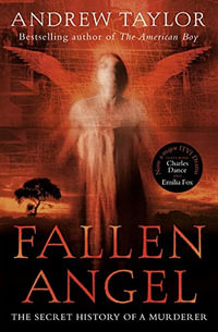 Fallen Angel : The Secret History Of A Murderer - Andrew Taylor