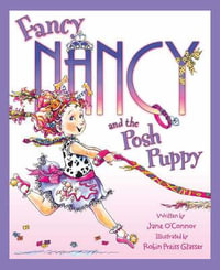 Fancy Nancy and the Posh Puppy : Fancy Nancy - Jane O'Connor