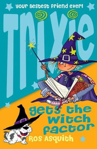 Trixie Gets The Witch Factor : Trixie Tempest Teenage Tearaway - Ros Asquith