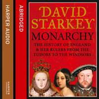 Monarchy : England and her Rulers from the Tudors to the Windsors - David Starkey