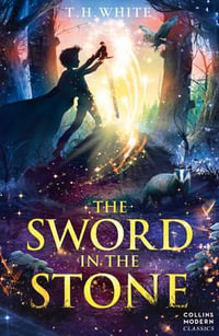 The Sword In The Stone : Collins Modern Classics - T. H. White