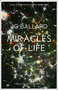 Miracles of Life : Shanghai to Shepperton : an Autobiography - J. G. Ballard