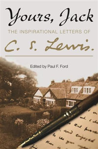 Yours, Jack : The Inspirational Letters of C. S. Lewis Letters - C S Lewis