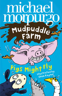 Pigs Might Fly! : Mudpuddle Farm - Michael Morpurgo