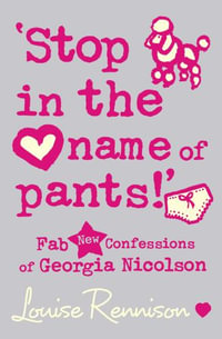 Stop in the Name of Pants! : Confessions of Georgia Nicolson - Louise Rennison