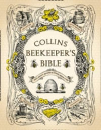 The Beekeeper's Bible : Bees, Honey, Recipes and Other Home Uses - .