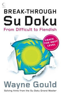 Break-through Su Doku : From Difficult to Fiendish - Wayne Gould