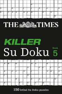 The Times Killer Su Doku 5 : 150 Challenging Puzzles from the Times - The Times Mind Games