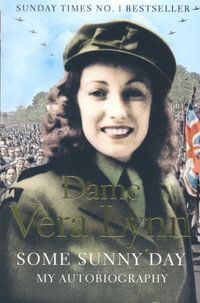 Some Sunny Day : My Autobiography - Dame Vera Lynn