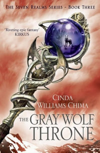 The Gray Wolf Throne : The Seven Realms Series : Book 3 - Cinda Williams Chima