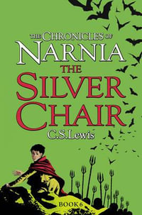 The Silver Chair : The Chronicles of Narnia Series : Book 6 - C. S. Lewis