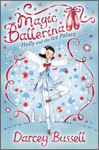 Magic Ballerina 17 : Holly And The Ice Palace : Magic Ballerina - Darcey Bussell