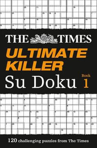 The Times Ultimate Killer Su Doku : The Deadliest Of All Killer Su Dokus - The Times Mind Games