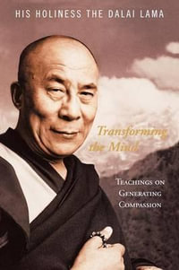 Transforming the Mind : Teachings on Generating Compassion - His Holiness the Dalai Lama