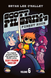 Scott Pilgrim's Finest Hour : Volume 6 - Bryan Lee O'Malley