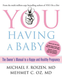 You : Having a Baby: The Owner's Manual to a Happy and Healthy Pregnancy - Michael F. Roizen
