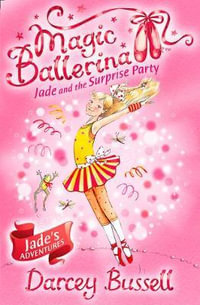 Magic Ballerina: Jade and the Surprise Party : Jade and the Surprise Party - Darcey Bussell