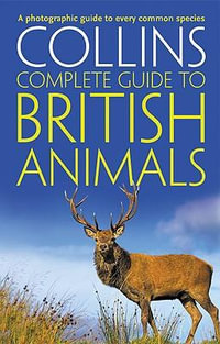 Collins Complete Guides - Collins Complete British Animals : A Photogrpah ic Guide to Every Common Species - Paul Sterry