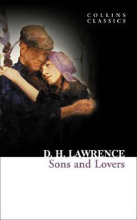 Sons and Lovers : Collins Classics - D H Lawrence