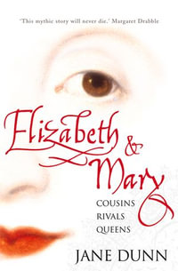 Elizabeth and Mary : Cousins, Rivals, Queens - Jane Dunn