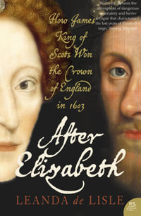 After Elizabeth : The Death of Elizabeth and the Coming of King James (Text Only) - Leanda de Lisle