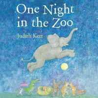 One Night In the Zoo : The classic illustrated children's book from the author of The Tiger Who Came To Tea - Judith Kerr