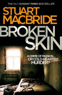 Broken Skin : Logan McRae: Book 3 - Stuart MacBride