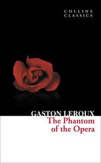 The Phantom of the Opera : Collins Classics - Gaston Leroux