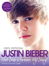 Justin Bieber : First Step 2 Forever - My Story - Justin Bieber