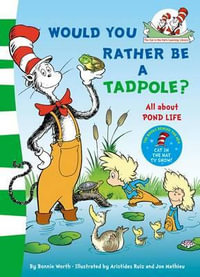 Would You Rather Be a Tadpole? : All about Pond life - Dr. Seuss