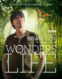 Wonders of Life : The Book of the Acclaimed BBC TV Series - Brian Cox