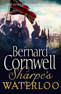 Sharpe's Waterloo: The Waterloo Campaign, 15-18 June, 1815 : The Waterloo Campaign, 15-18 June, 1815 - Bernard Cornwell