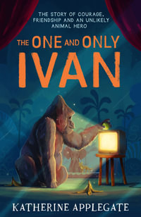 The One and Only Ivan : The Newbery Award-winning novel - Katherine Applegate