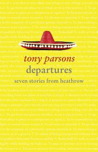 Departures : Seven Stories From Heathrow - Tony Parsons