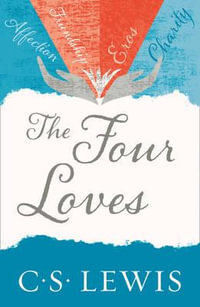 C. S. Lewis Signature Classic : The Four Loves - C.S. Lewis