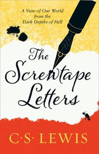 The Screwtape Letters: Letters From A Senior To A Junior Devil : C. S. Lewis Signature Classic - C. S. Lewis