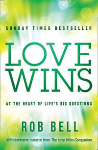 Love Wins : At the Heart of Life's Big Questions - Rob Bell