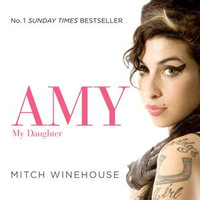 Amy, My Daughter : The No. 1 Sunday Times bestselling memoir from Amy Winehouse's father, Mitch - Mitch Winehouse