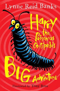 Harry The Poisonous Centipede's Big Adventure - Lynne Reid Banks