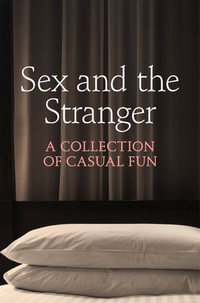 Sex and the Stranger : A Collection of Casual Fun - Justine Elyot