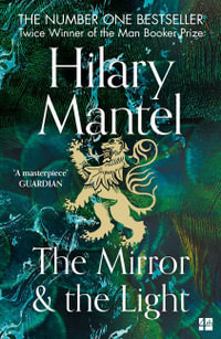 The Mirror And The Light : Wolf Hall - Hilary Mantel